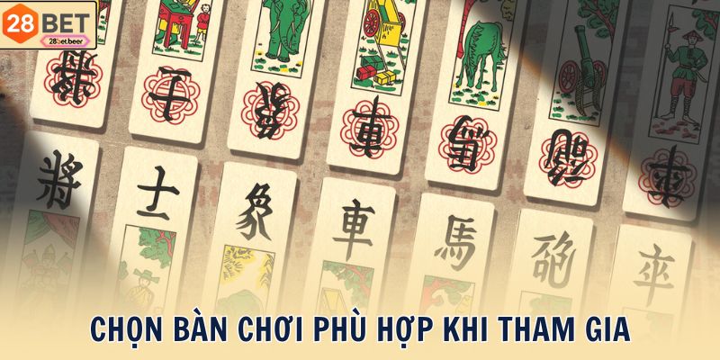 Chọn bàn chơi phù hợp khi tham gia