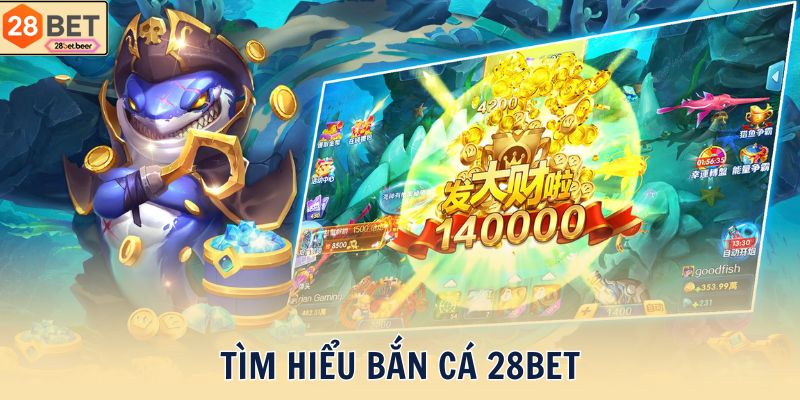 Tìm hiểu Bắn cá 28BET