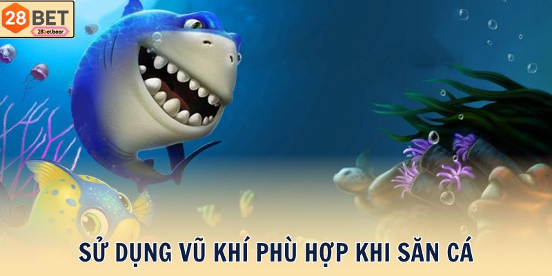 Sử dụng vũ khí phù hợp khi săn cá