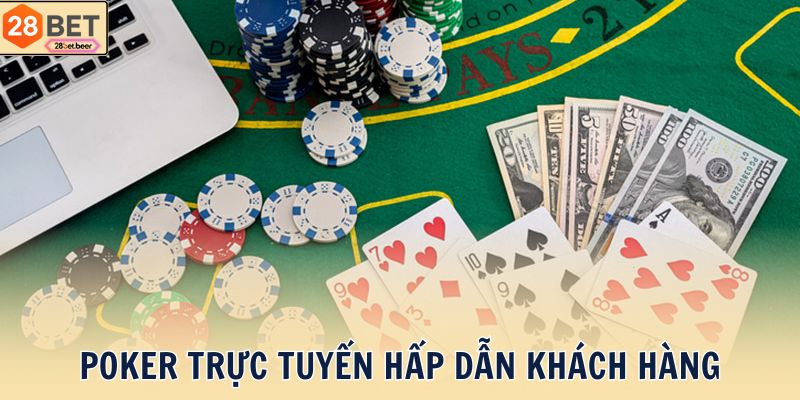 Poker trực tuyến hấp dẫn khách hàng