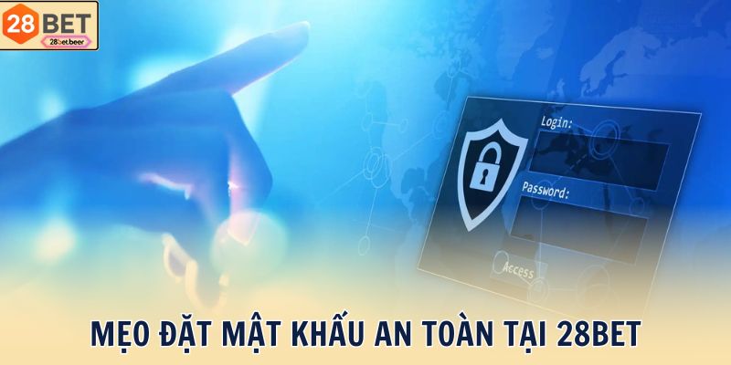 Mẹo đặt mật khẩu an toàn tại 28BET