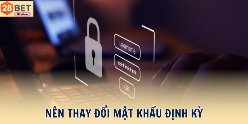 Nên Thay Đổi Mật Khẩu Định Kỳ