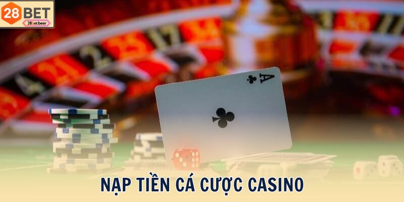 Nạp tiền cá cược casino