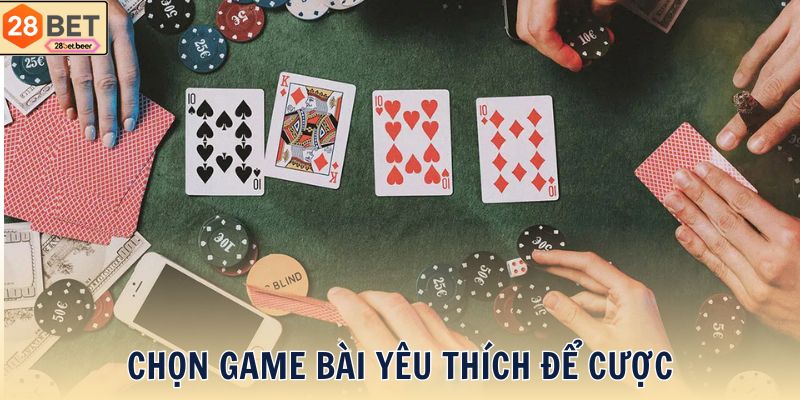 Chọn game bài yêu thích để cược