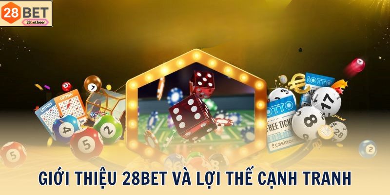 Giới thiệu 28BET và lợi thế cạnh tranh