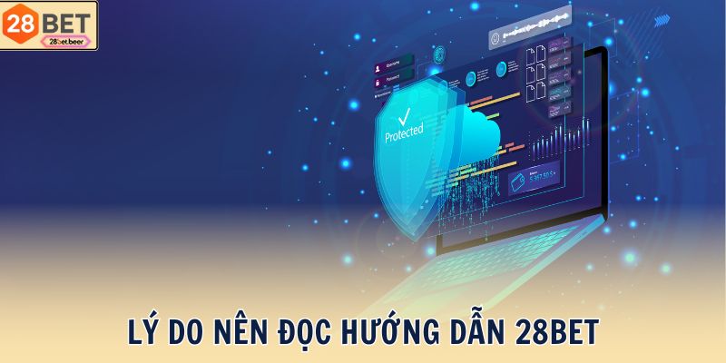 Lý do nên đọc hướng dẫn 28BET
