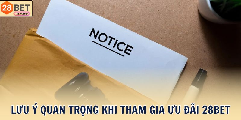 Lưu ý quan trọng khi tham gia ưu đãi 28BET