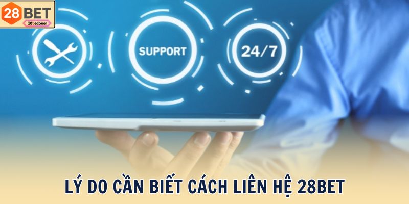 Lý do cần biết cách liên hệ 28BET