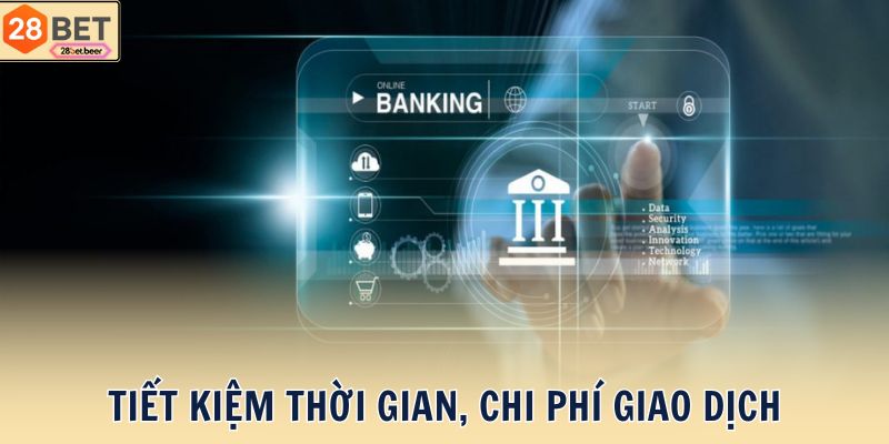 Tiết kiệm thời gian, chi phí giao dịch