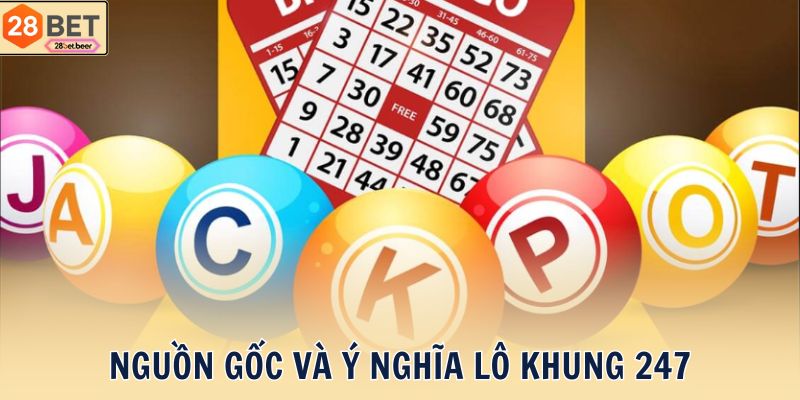 Nguồn gốc và ý nghĩa Lô khung 247