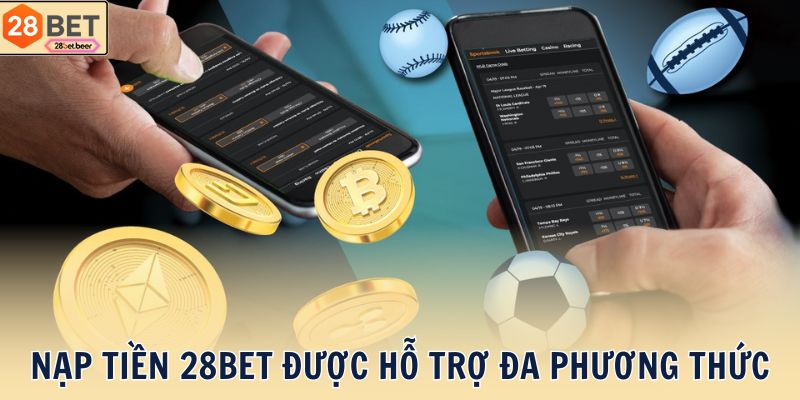 Nạp Tiền 28BET được hỗ trợ đa phương thức