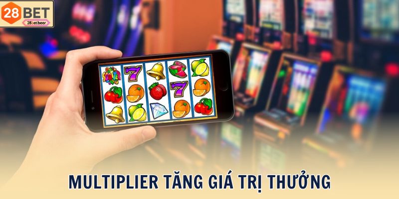 Multiplier tăng giá trị thưởng