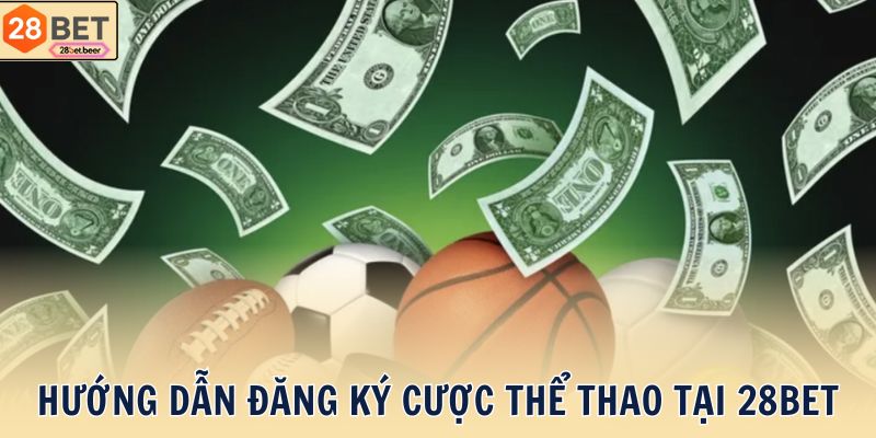Hướng dẫn đăng ký cược Thể thao tại 28BET