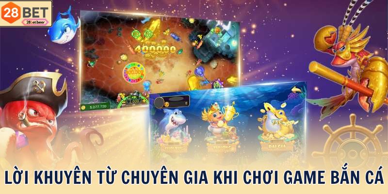 Lời khuyên từ chuyên gia khi chơi game bắn cá