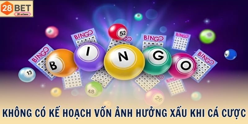 Không có kế hoạch vốn ảnh hưởng xấu khi cá cược